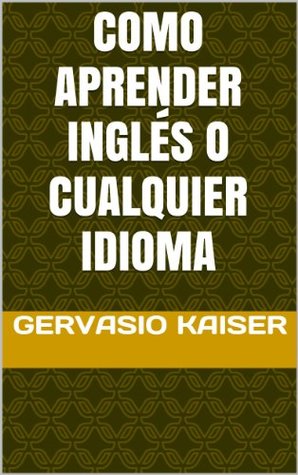COMO APRENDER INGLÉS O CUALQUIER IDIOMA (Spanish Edition)