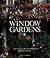 Window gardens : how to create beautiful windows indoors and out