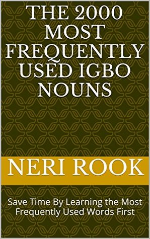 The 2000 Most Frequently Used Igbo Nouns: Save Time By Learning the Most Frequently Used Words First (Kindle Edition)