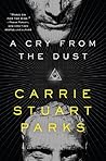 A Cry from the Dust by Carrie Stuart Parks