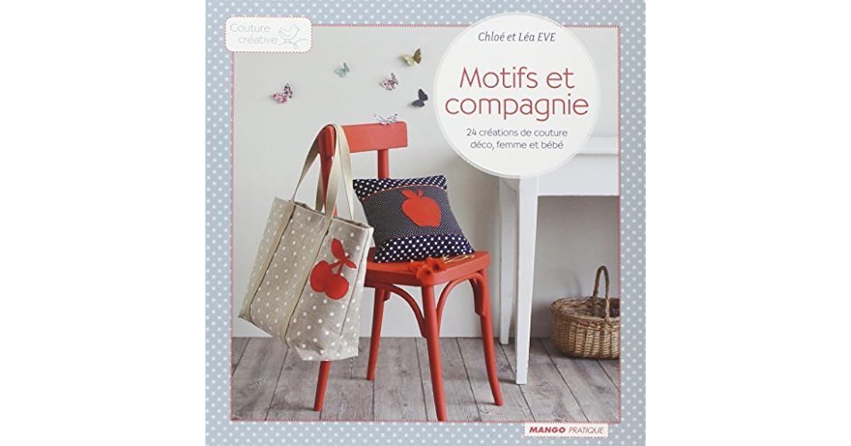 Motifs Et Compagnie 24 Creations De Couture Femme Deco Et Bebe By Chloe Eve