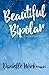 Beautiful Bipolar: A Book A...