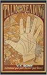 Palm Reading: Understand Your Past! Discover Your Future!