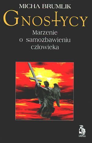 Gnostycy. Marzenie o samozbawieniu człowieka (Paperback)
