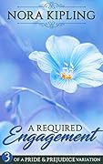 A Required Engagement: Book Three of A Pride and Prejudice Variation