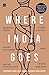 Where India Goes: Abandoned Toilets, Stunted Development and the Costs of Caste