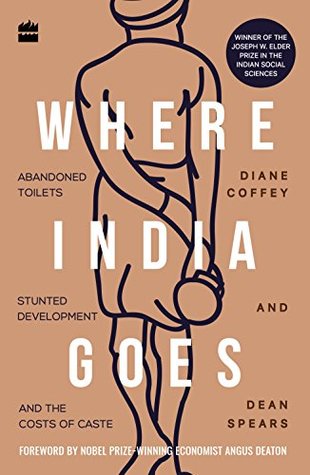 Where India Goes: Abandoned Toilets, Stunted Development and the Costs of Caste (Paperback)
