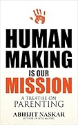 Human Making is Our Mission: A Treatise on Parenting