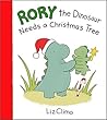 Rory the Dinosaur Needs a Christmas Tree by Liz Climo