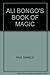 ALI BONGO'S BOOK OF MAGIC by Ali. Bongo