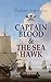 Captain Blood & The Sea Hawk: Tales of Daring Sea Adventures and the Most Remarkable Pirate Captains