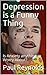 Depression is a Funny Thing by Paul Reynolds
