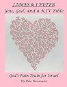James & I Peter: You, God, and a KJV Bible: God's Pain Train for Israel (New Testament Commentary Book 15)