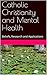 Catholic Christianity and Mental Health: Beliefs, Research and Applications