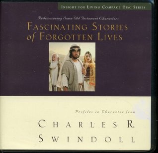 Insights For Living Compact Disc Series - Fascinating Stories of Forgotten Lives - Rediscovering Some Old Testament Characters - Profiles in Character from Charles R. Swindoll