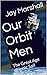 Our Orbit Men: The Great Ag...