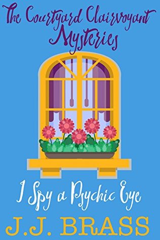 I Spy a Psychic Eye (The Courtyard Clairvoyant Mysteries, Book 1)
