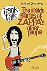 Frank Talk: The Inside Stories Of Zappa's Other People.