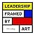 Leadership Framed by Art: B...