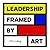 Leadership Framed by Art by Iris Lavy