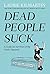 Dead People Suck: A Guide f...