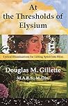 At the Thresholds of Elysium: Lyrical Illuminations for Lifting Spirit into Bliss