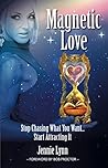 Book cover for Magnetic Love: Stop Chasing What You Want... Start Attracting It