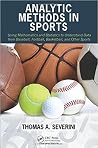 Analytic Methods in Sports: Using Mathematics and Statistics to Understand Data from Baseball, Football, Basketball, and Other Sports Analytic Methods in Sports: Using Mathematics and Statistics to Understand Data from Baseball, Football, Basketball, and Other Sports