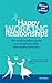 Happy Working Relationships: The small business guide to managing people and employment law: Second Edition
