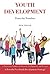 Youth Development from the Trenches: A Practitioner Examines the Research, His Experience, and Discovers a Powerful New Youth Development Strategy
