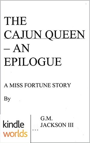 The Cajun Queen -- An Epilogue (Miss Fortune Series Kindle Worlds Novella)