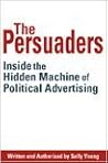 The Persuaders: Inside the Hidden Machine of Political Advertising