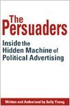 The Persuaders: Inside the Hidden Machine of Political Advertising