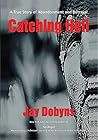Catching Hell: A True Story of Abandonment and Betrayal