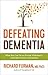Defeating Dementia: What You Can Do to Prevent Alzheimer's and Other Forms of Dementia