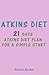 Atkins Diet: 21 Days Atkins...