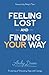 Feeling Lost and Finding Your Way: A Journey of Discovery, Hope and Courage