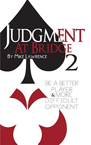 Judgment at Bridge 2: Be a Better Player and More Difficult Opponent (Kindle Edition)