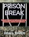 PRISON BREAK : Towards freedom and deliverance from oppression, captivities, and addictions
