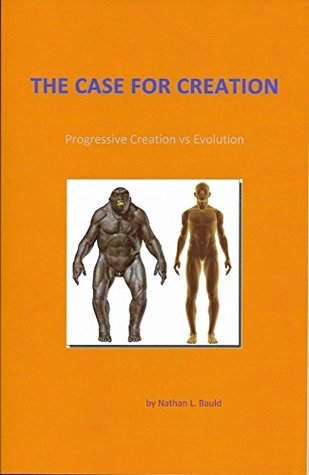 THE CASE FOR CREATION: Progressive Creation vs Evolution (ApologeticsbyNathan Book 1)
