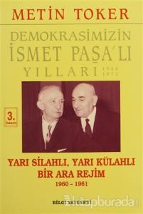 Demokrasimizin İsmet Paşa'lı Yılları: Yarı Silahlı Yarı Külahlı Bir Ara Rejim 1960-1961
