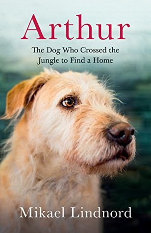 Arthur: The Dog who Crossed the Jungle to Find a Home ((Now the Film Arthur the King))