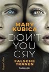 Don't You Cry - Falsche Tränen by Mary Kubica