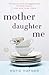 Mother Daughter Me by Katie Hafner