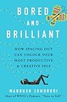 Bored and Brilliant: How Spacing Out Can Unlock Your Most Productive & Creative Self Book cover for Bored and Brilliant: How Spacing Out Can Unlock Your Most Productive & Creative Self