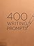 400 WRITING PROMPTS by Piccadilly Inc.