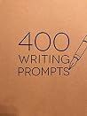 400 WRITING PROMPTS 400 WRITING PROMPTS