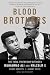 Blood Brothers: The Fatal Friendship Between Muhammad Ali and Malcolm X