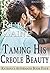 Taming His Creole Beauty (Katrina's Aftermath Book 4)