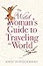 The Wild Woman's Guide to Traveling the World: A Novel